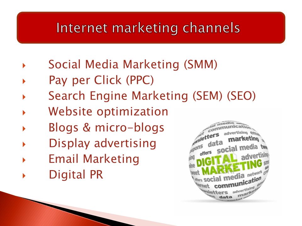  Social Media Marketing (SMM)  Pay per Click (PPC)  Search Engine Marketing (SEM) (SEO)  Website optimization  Blogs & micro-blogs  Display advertising   Marketing  Digital PR