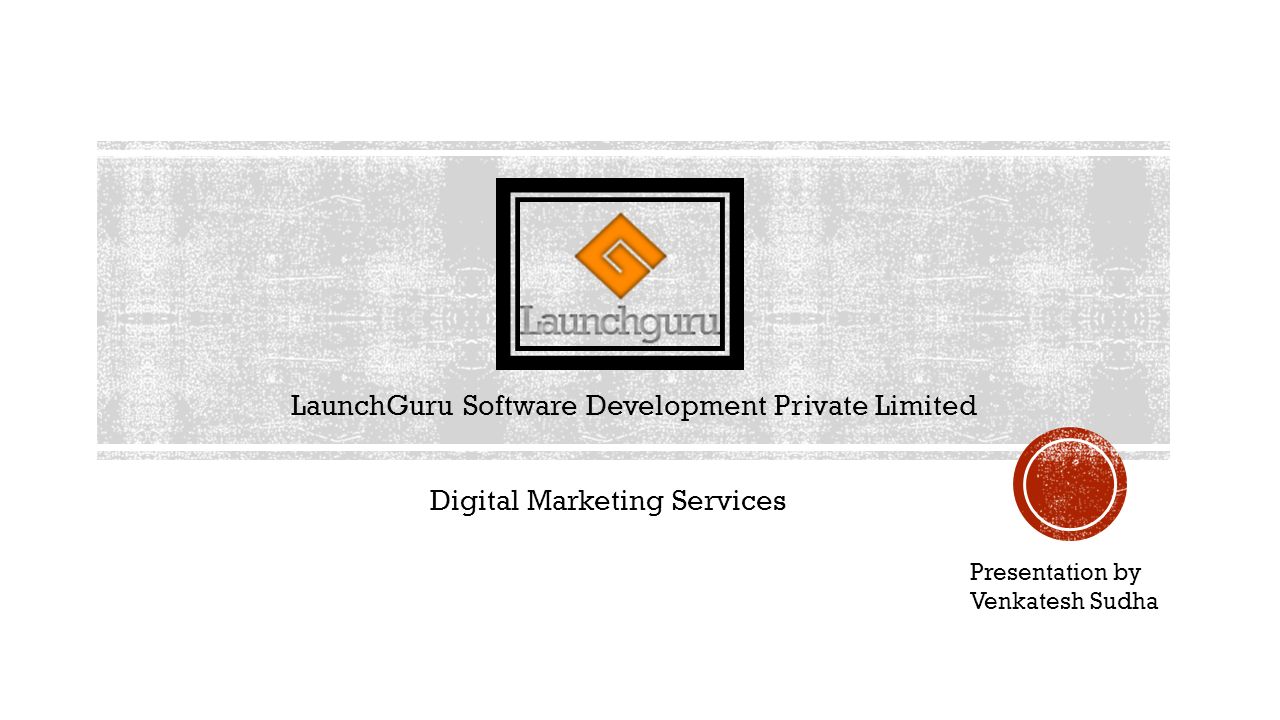 LaunchGuru Software Development Private Limited Digital Marketing Services Presentation by Venkatesh Sudha