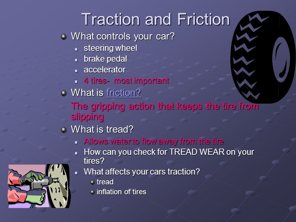 Traction and Friction What controls your car.