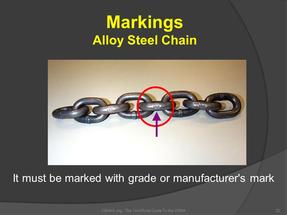 OSHAX.org - The Unofficial Guide To the OSHA20 Markings Alloy Steel Chain It must be marked with grade or manufacturer s mark