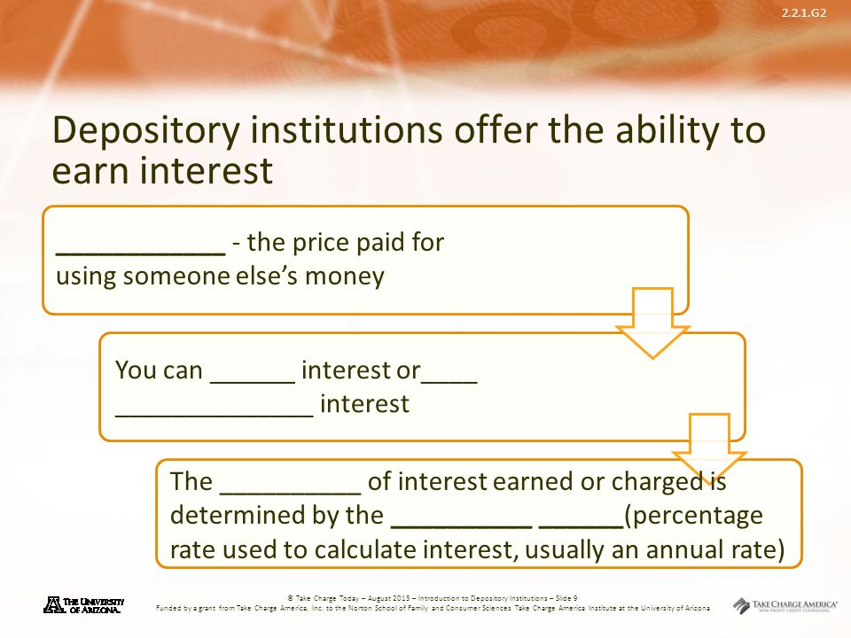 2.2.1.G2 © Take Charge Today – August 2013 – Introduction to Depository Institutions – Slide 9 Funded by a grant from Take Charge America, Inc.