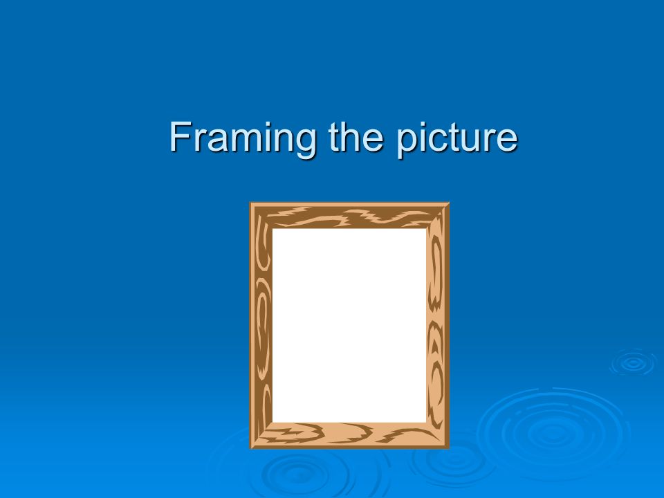 Framing the picture