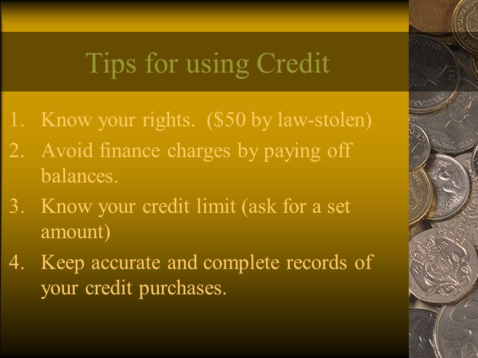 Tips for using Credit 1.Know your rights.