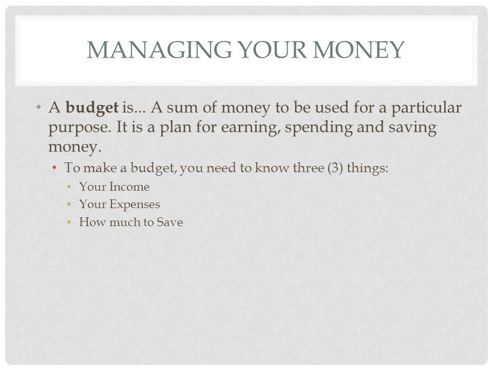 A budget is... A sum of money to be used for a particular purpose.