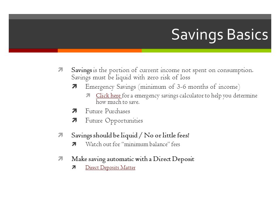 Savings Basics  Savings is the portion of current income not spent on consumption.