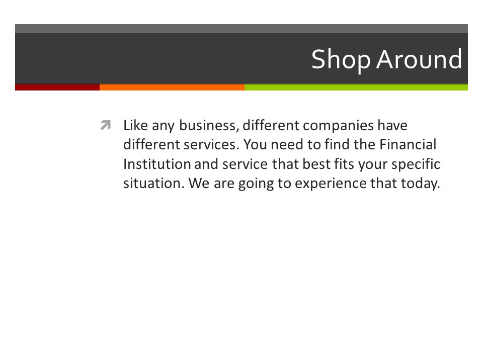 Shop Around  Like any business, different companies have different services.