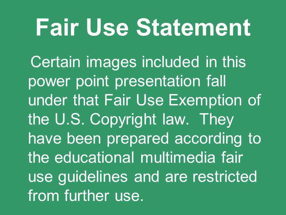 Fair Use Statement Certain images included in this power point presentation...