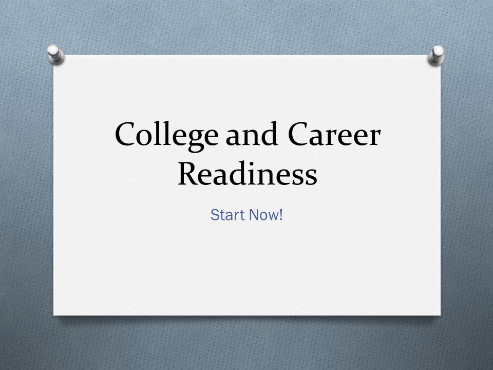College and Career Readiness Start Now!