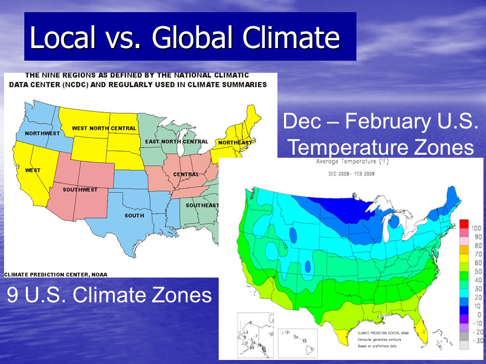 9 U.S. Climate Zones Dec – February U.S. Temperature Zones Local vs. Global Climate