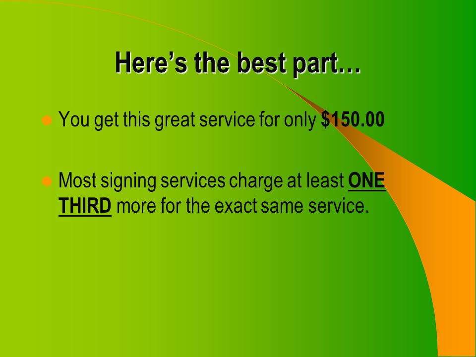 Here’s the best part… You get this great service for only $ Most signing services charge at least ONE THIRD more for the exact same service.