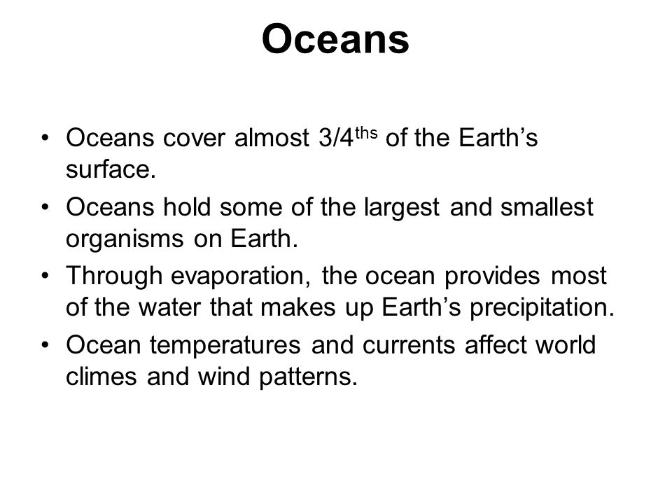 Oceans Oceans cover almost 3/4 ths of the Earth’s surface.