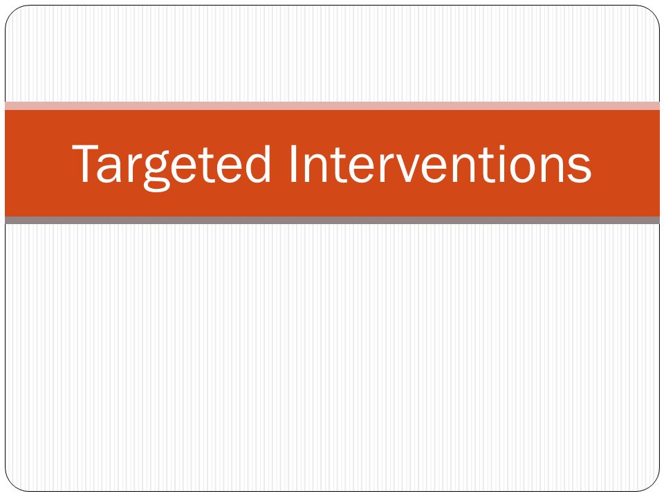 Targeted Interventions