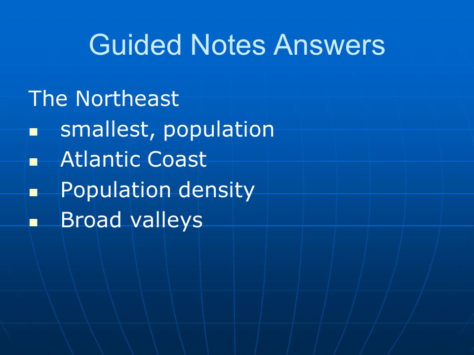 Guided Notes Answers The Northeast smallest, population Atlantic Coast Population density Broad valleys