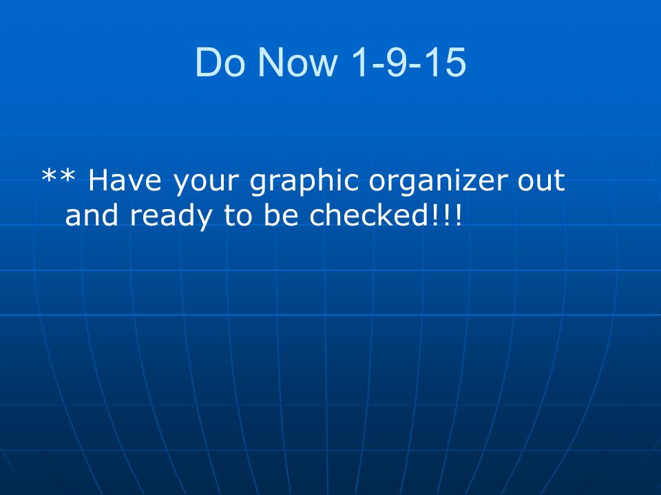Do Now ** Have your graphic organizer out and ready to be checked!!!