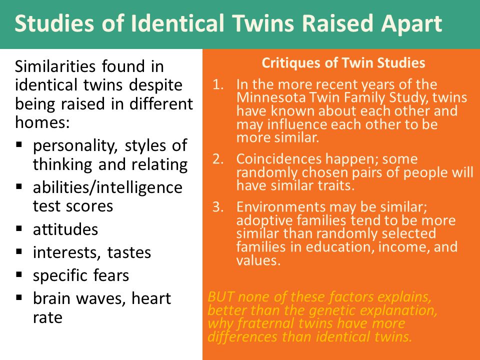 Twin and Adoption Studies How do we find out how the same genes express themselves in different environments.