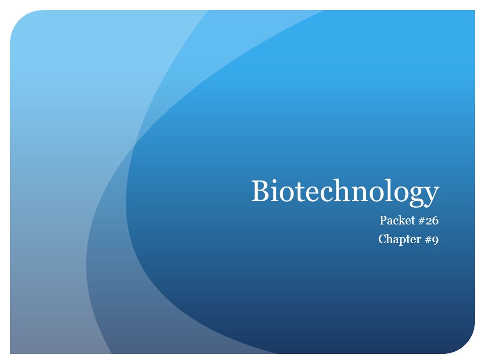 Biotechnology Packet #26 Chapter #9