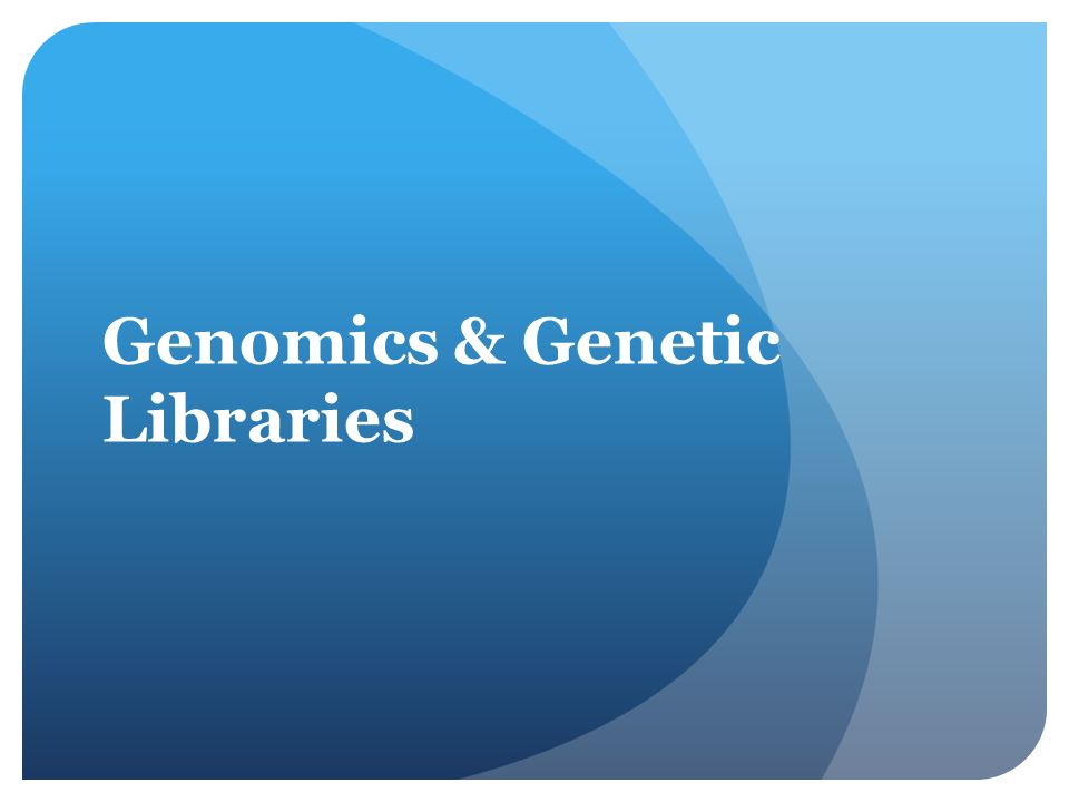 Genomics & Genetic Libraries