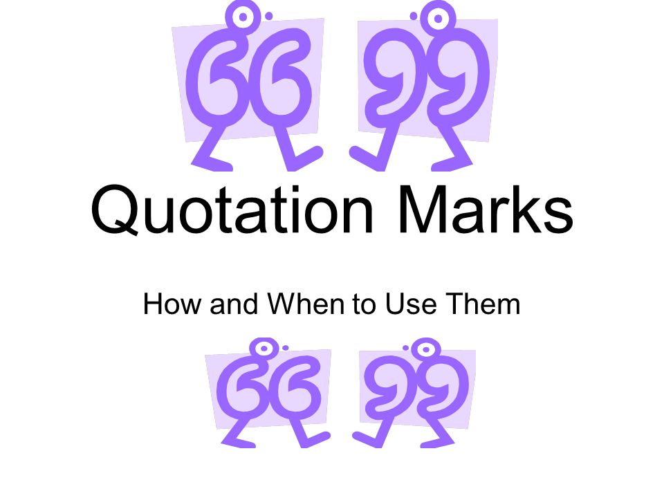 Quotation Marks How and When to Use Them