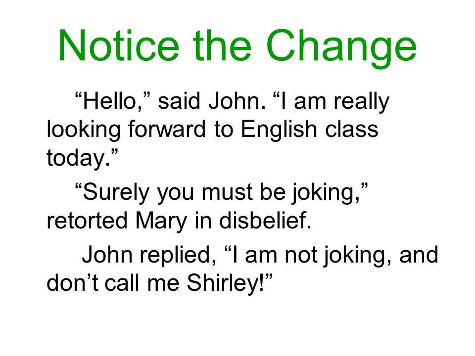 Notice the Change Hello, said John.