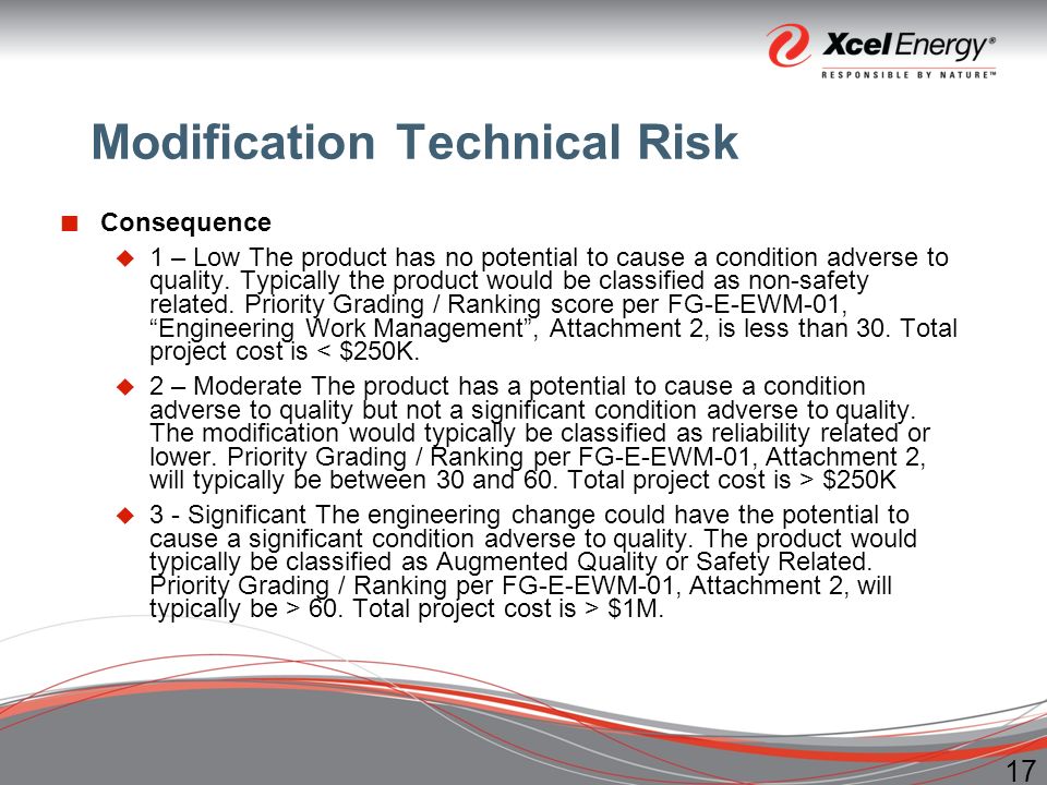 17 Modification Technical Risk Consequence  1 – Low The product has no potential to cause a condition adverse to quality.