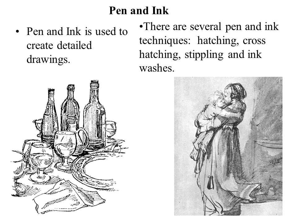 Pen and Ink Pen and Ink is used to create detailed drawings.