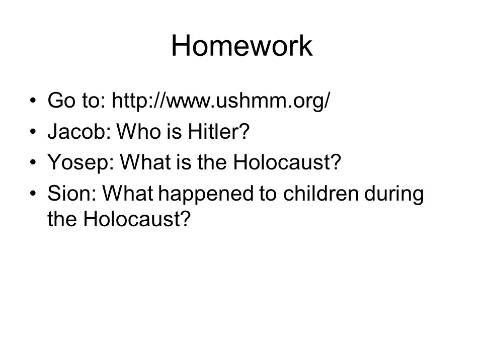 Homework Go to:   Jacob: Who is Hitler.