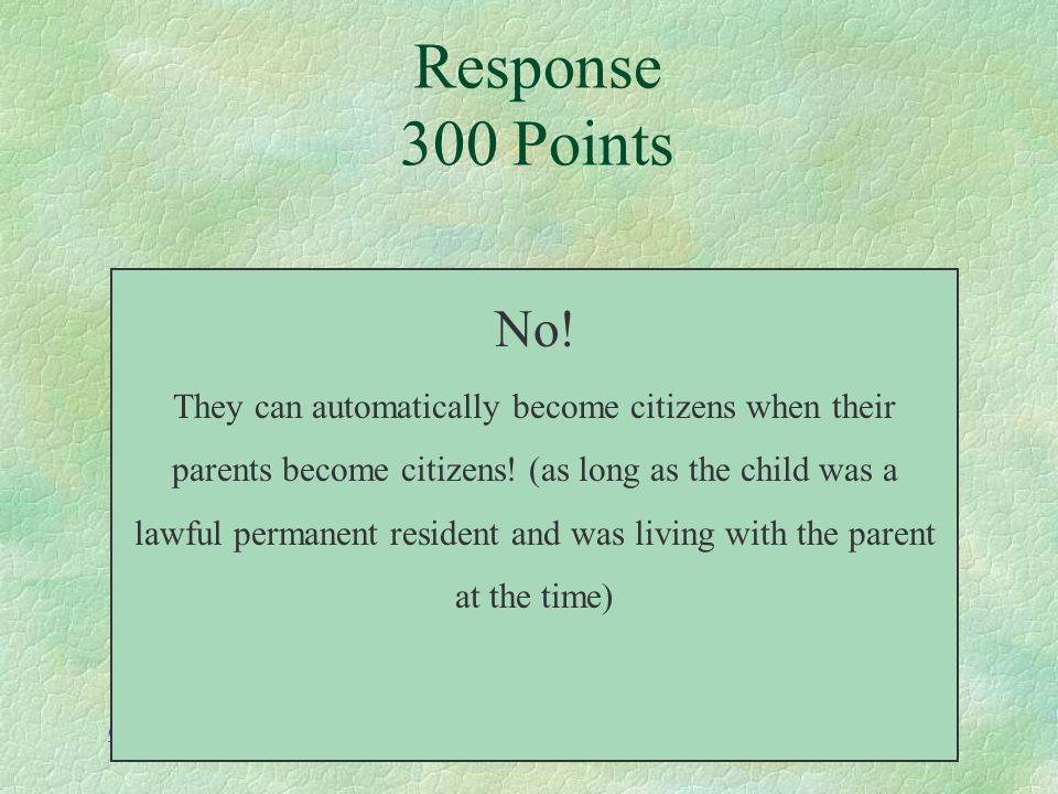 Categories Citizenship 300 Points Do children with citizen parents need to naturalize.