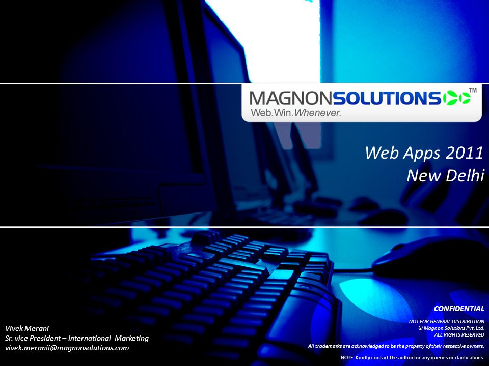 Web Apps 2011 New Delhi CONFIDENTIAL NOT FOR GENERAL DISTRIBUTION © Magnon Solutions Pvt.