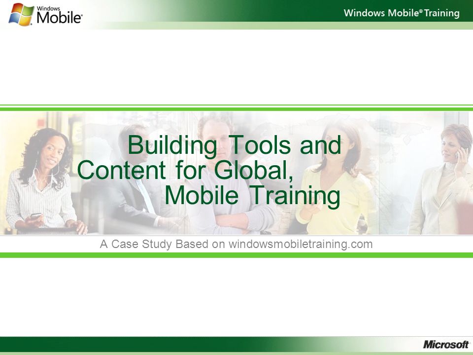 Building Tools and Content for Global, Mobile Training A Case Study Based on windowsmobiletraining.com