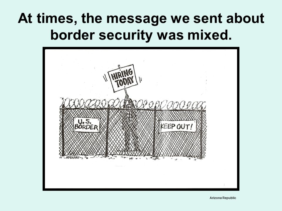 At times, the message we sent about border security was mixed. Arizona Republic