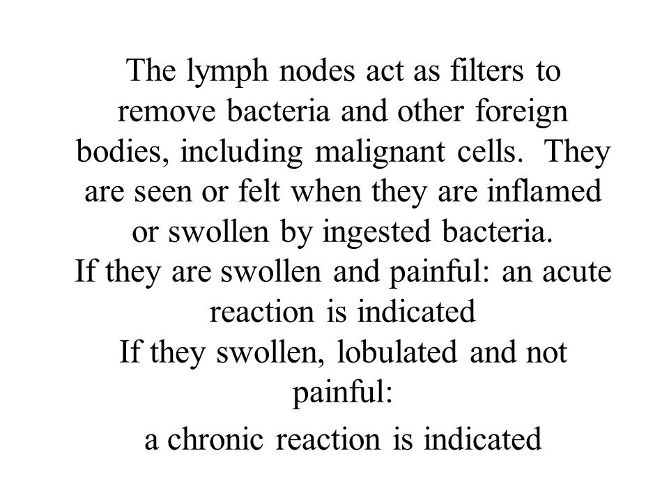 The lymph nodes act as filters to remove bacteria and other foreign bodies, including malignant cells.