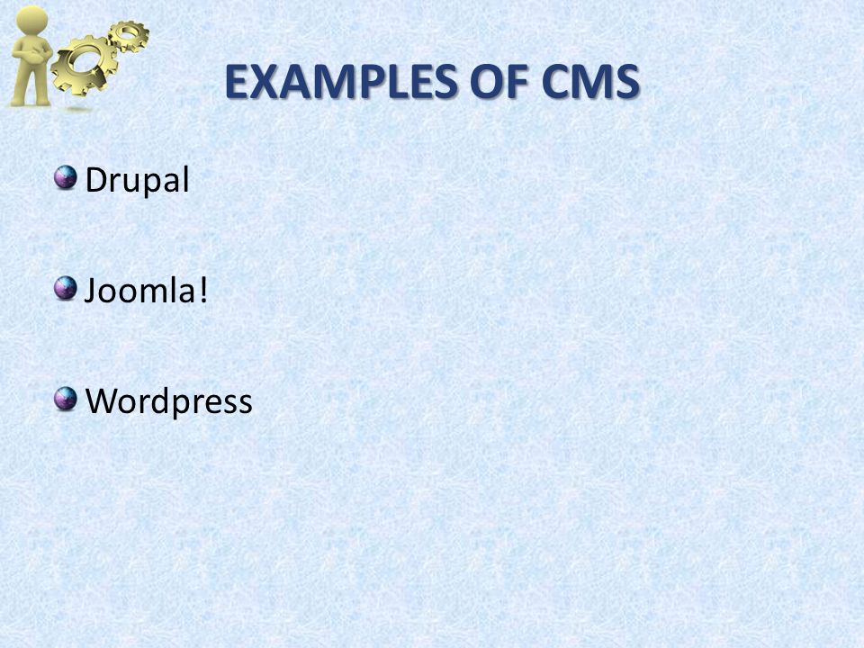 EXAMPLES OF CMS Drupal Joomla! Wordpress