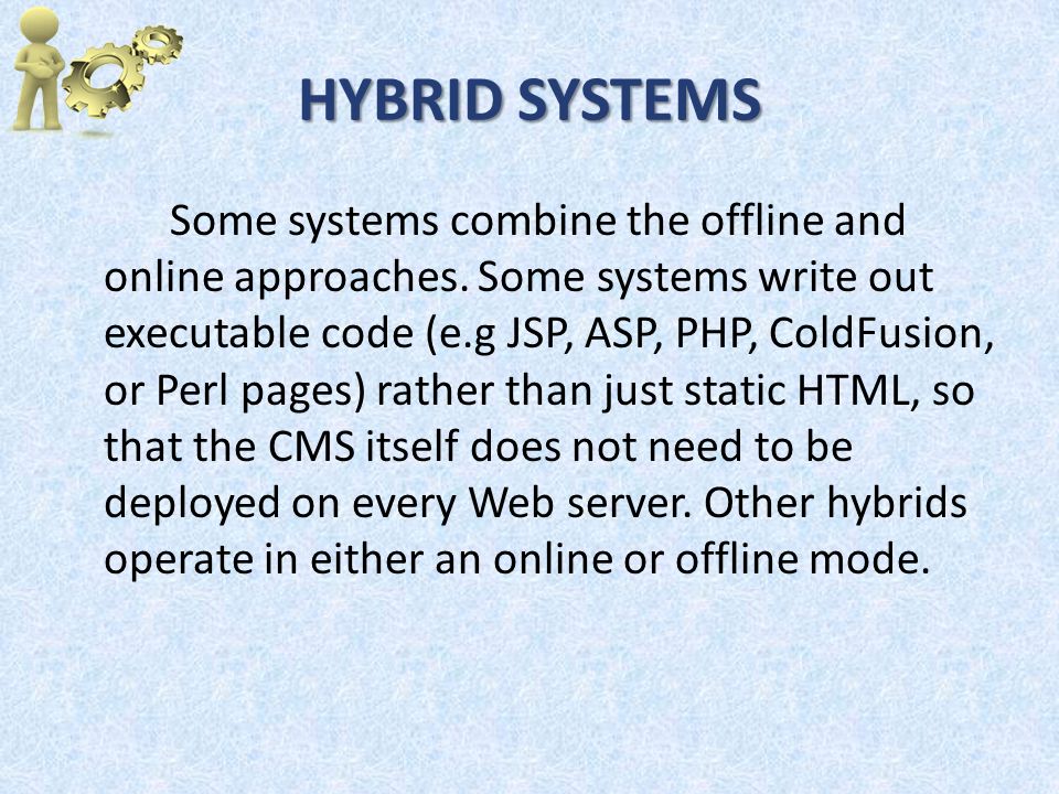 HYBRID SYSTEMS Some systems combine the offline and online approaches.