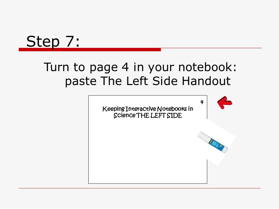 Step 7: Turn to page 4 in your notebook: paste The Left Side Handout 4 Keeping Interactive Notebooks in Science THE LEFT SIDE
