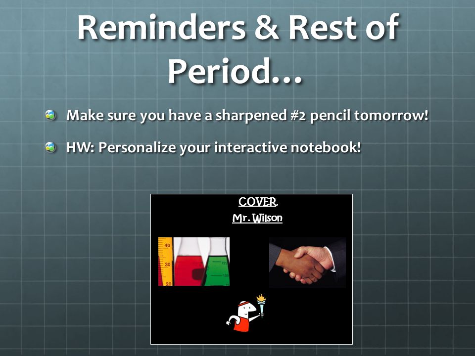 Reminders & Rest of Period… Make sure you have a sharpened #2 pencil tomorrow.