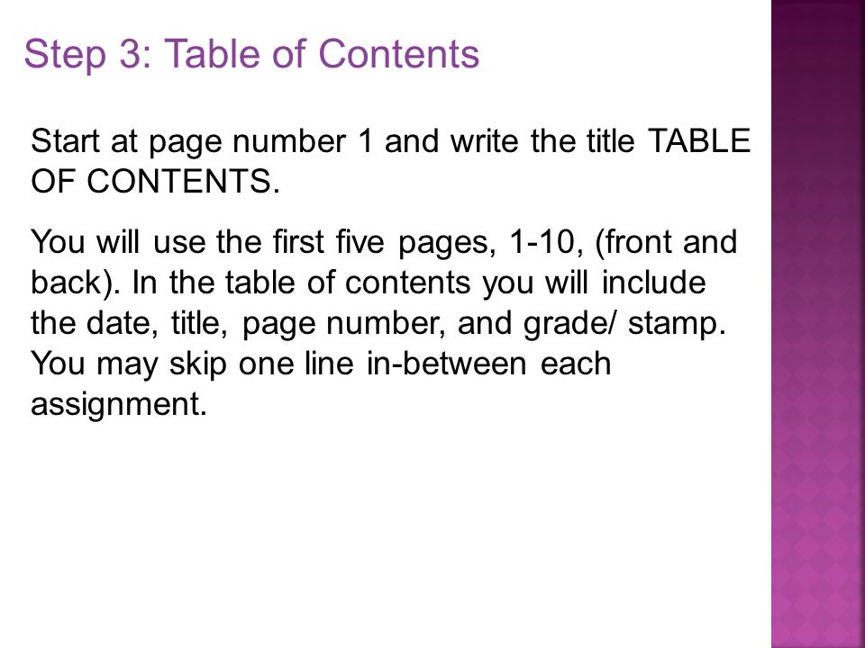 Step 3: Table of Contents Start at page number 1 and write the title TABLE OF CONTENTS.