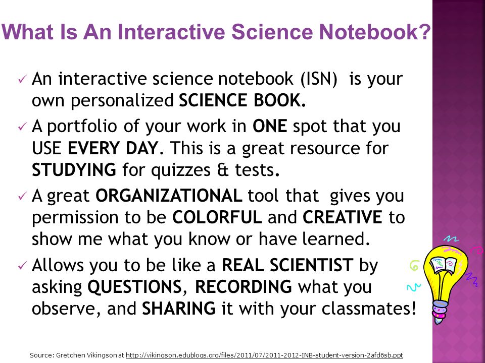 An interactive science notebook (ISN) is your own personalized SCIENCE BOOK.