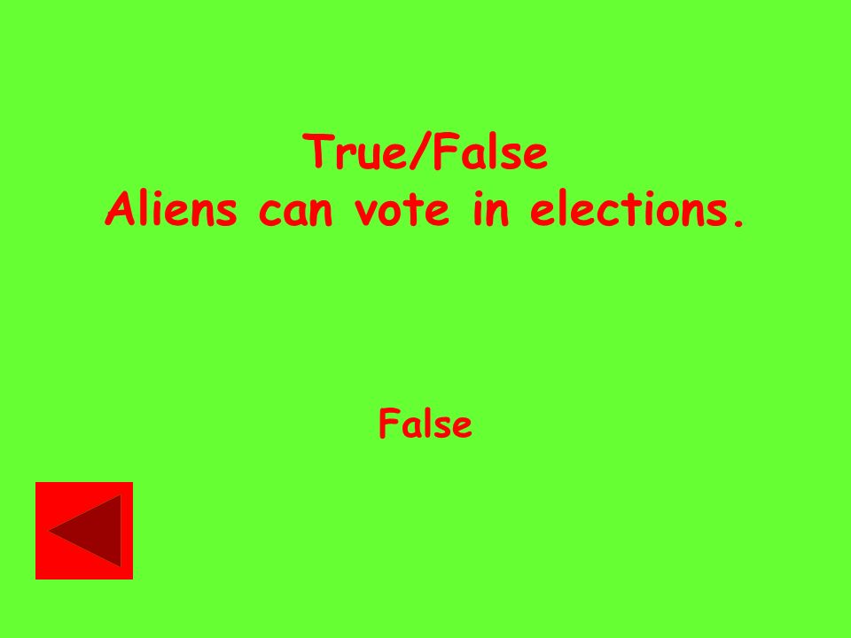 True/False Aliens can vote in elections. False