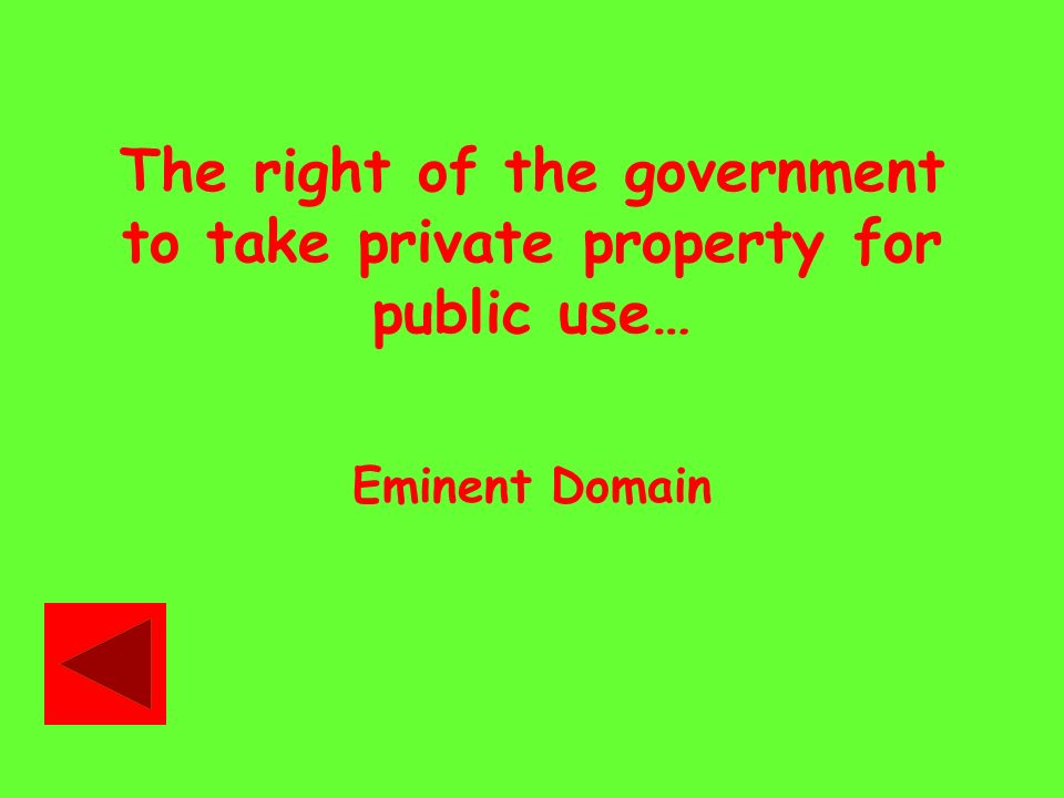 The right of the government to take private property for public use… Eminent Domain