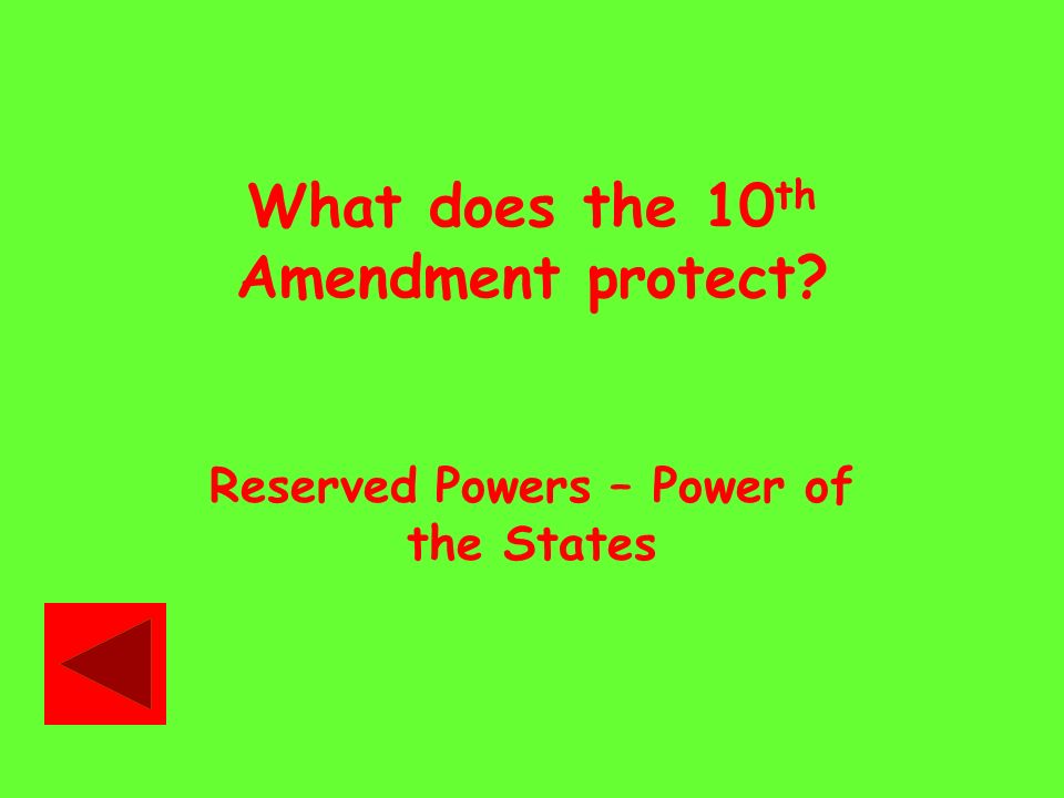 What does the 10 th Amendment protect Reserved Powers – Power of the States