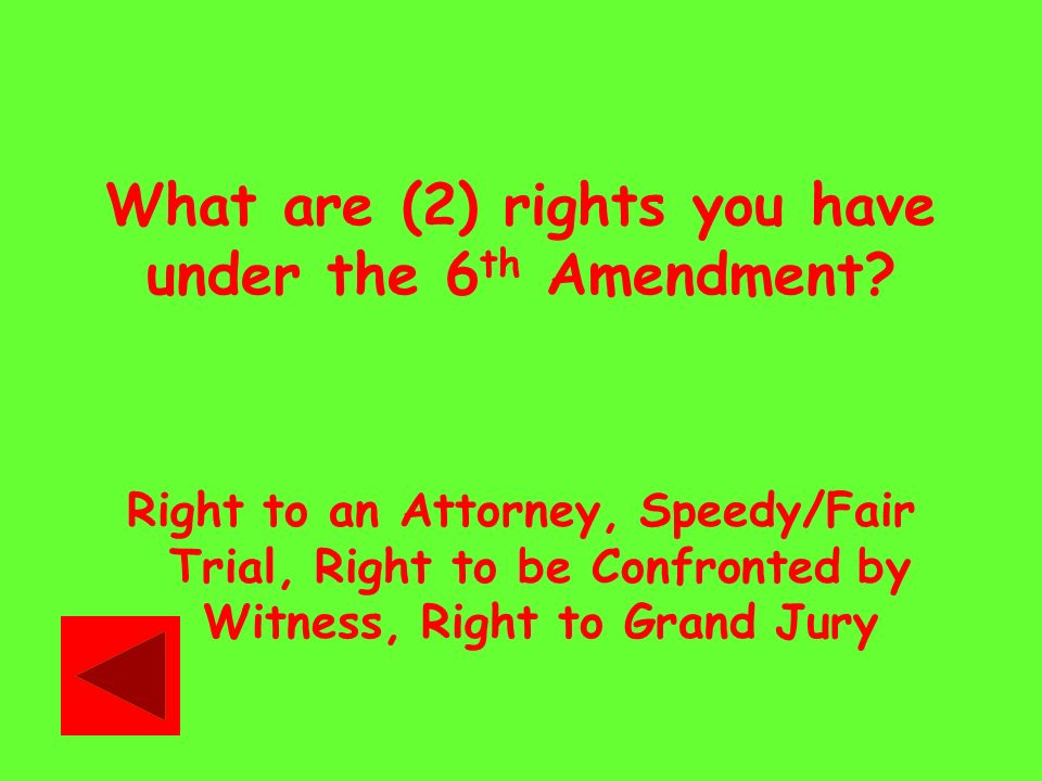 What are (2) rights you have under the 6 th Amendment.