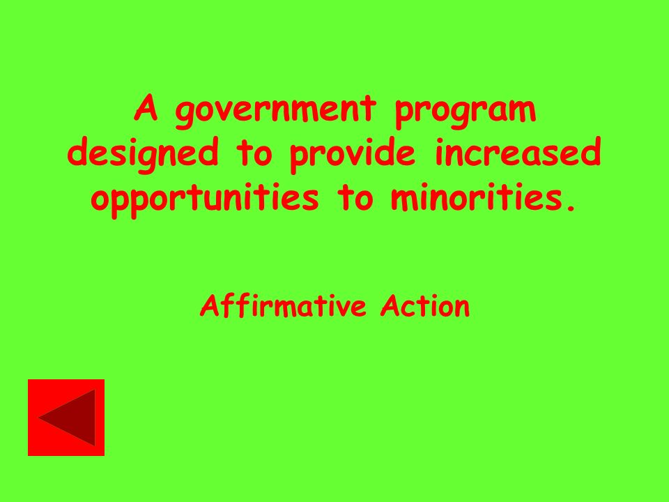 A government program designed to provide increased opportunities to minorities. Affirmative Action