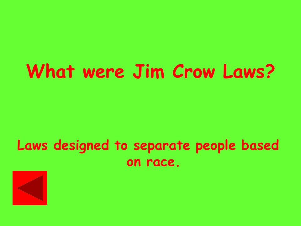 What were Jim Crow Laws Laws designed to separate people based on race.