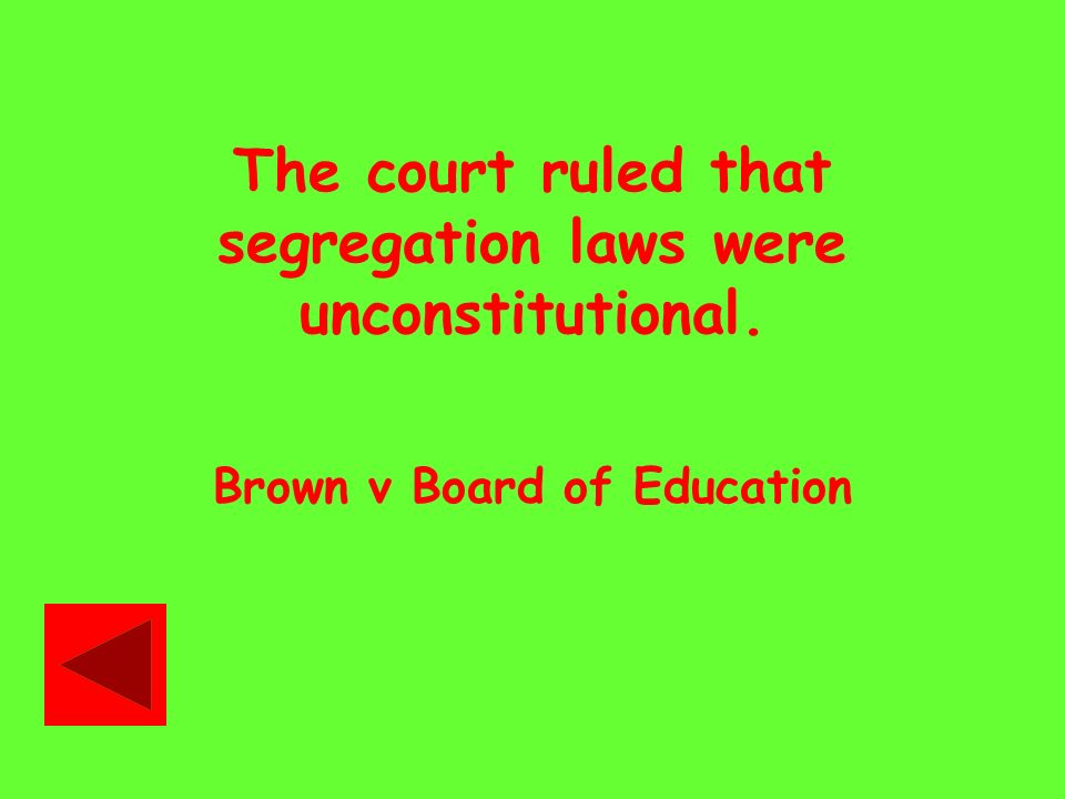 The court ruled that segregation laws were unconstitutional. Brown v Board of Education