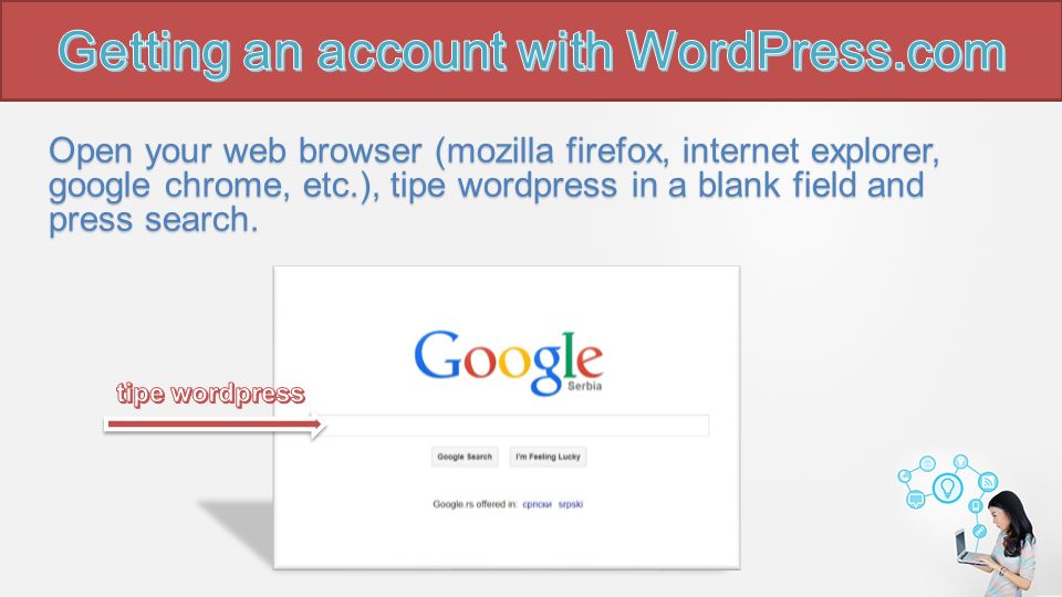 Open your web browser (mozilla firefox, internet explorer, google chrome, etc.), tipe wordpress in a blank field and press search.