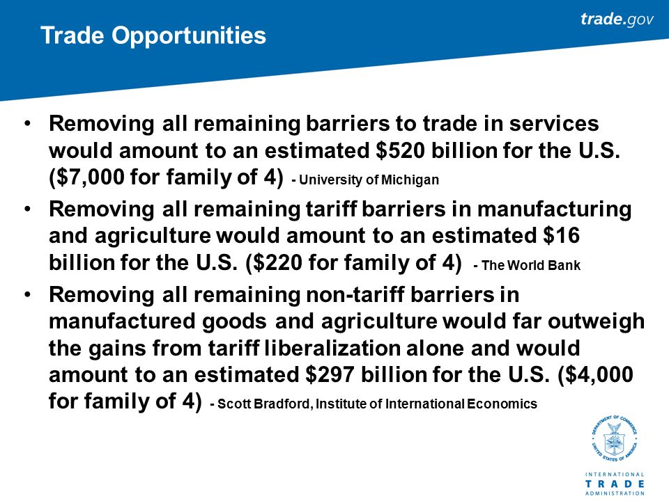 Removing all remaining barriers to trade in services would amount to an estimated $520 billion for the U.S.