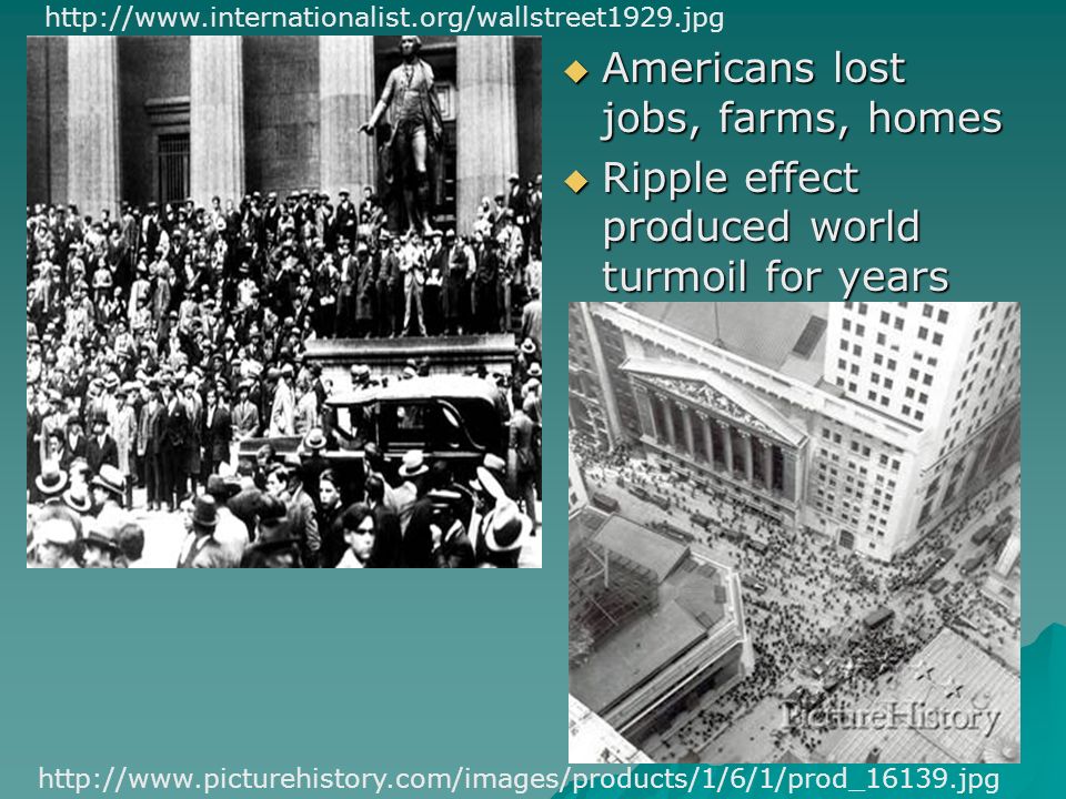  Americans lost jobs, farms, homes  Ripple effect produced world turmoil for years