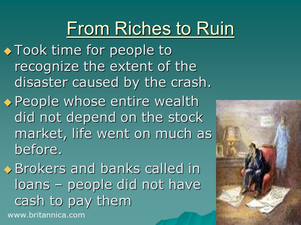 From Riches to Ruin  Took time for people to recognize the extent of the disaster caused by the crash.