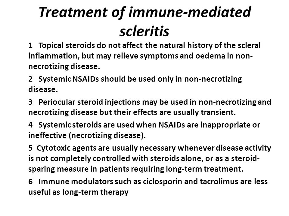 Treatment of immune-mediated scleritis 1 Topical steroids do not affect the natural history of the scleral inflammation, but may relieve symptoms and oedema in non- necrotizing disease.