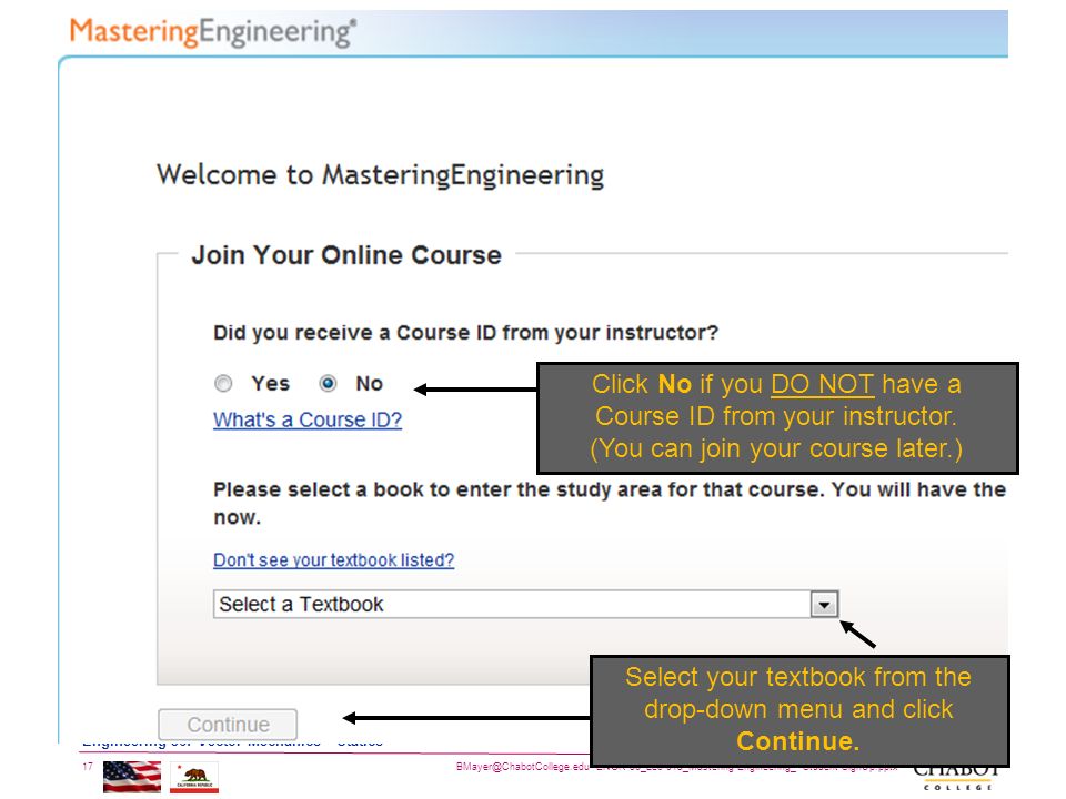 ENGR-36_Lec-01a_Mastering-Engineering_ Student-SignUp.pptx 17 Bruce Mayer, PE Engineering-36: Vector Mechanics - Statics Click No if you DO NOT have a Course ID from your instructor.